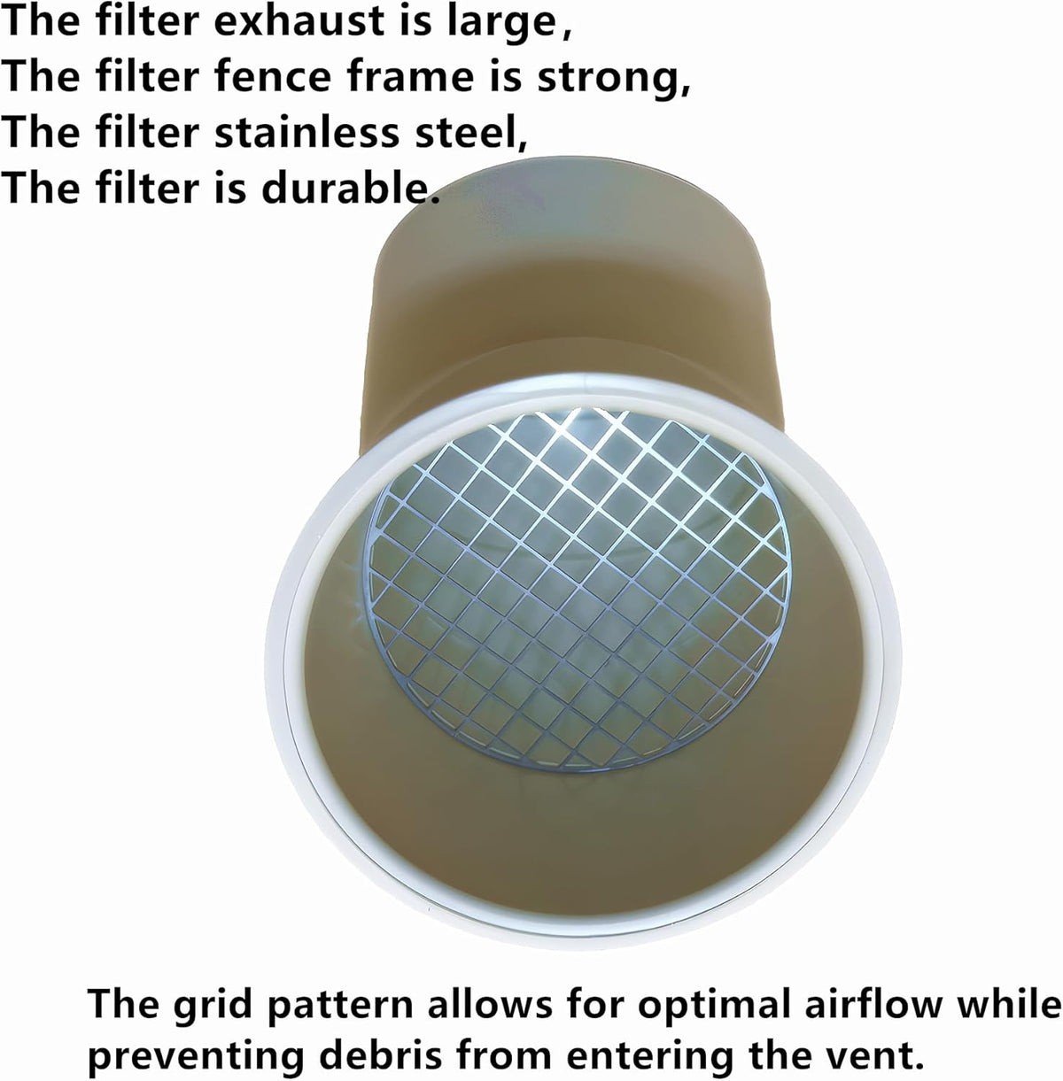 304 STAINLESS STEEL SCREEN
Helps deter birds, rodents, insects and outdoor debris